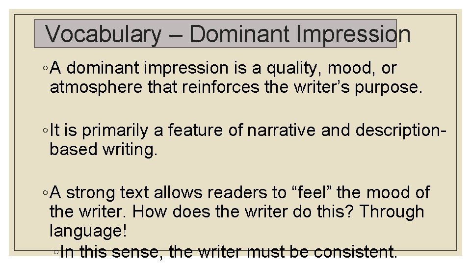 Vocabulary – Dominant Impression ◦ A dominant impression is a quality, mood, or atmosphere