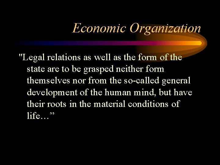 Economic Organization "Legal relations as well as the form of the state are to