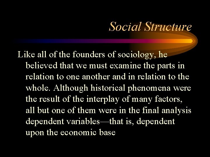 Social Structure Like all of the founders of sociology, he believed that we must