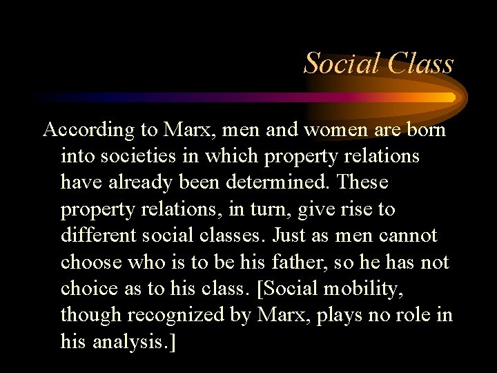 Social Class According to Marx, men and women are born into societies in which