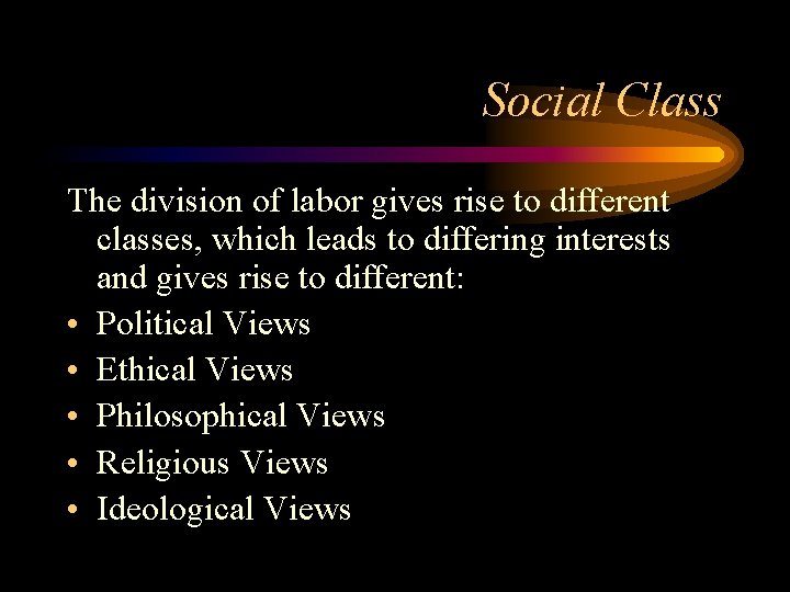 Social Class The division of labor gives rise to different classes, which leads to