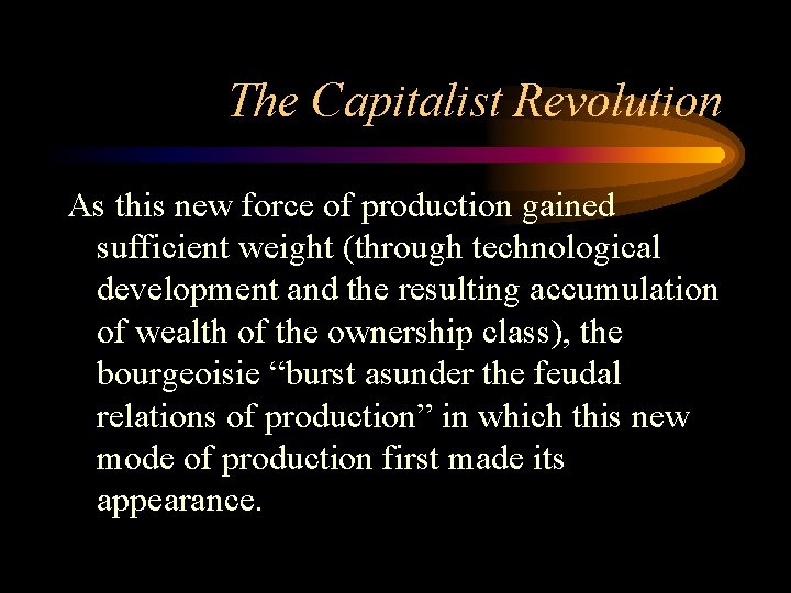 The Capitalist Revolution As this new force of production gained sufficient weight (through technological