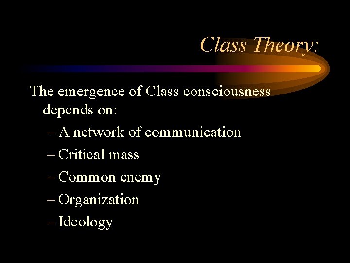 Class Theory: The emergence of Class consciousness depends on: – A network of communication