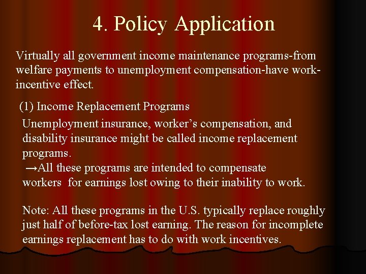 4. Policy Application Virtually all government income maintenance programs-from welfare payments to unemployment compensation-have