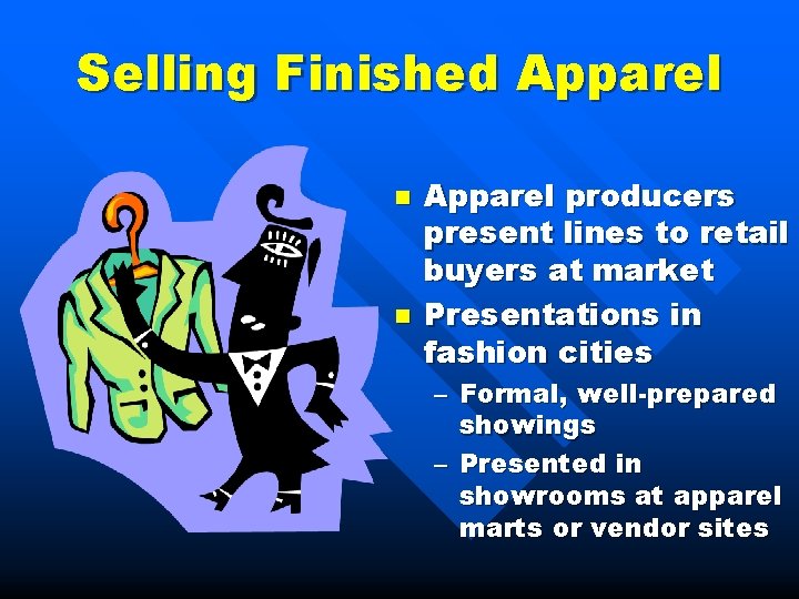 Selling Finished Apparel n n Apparel producers present lines to retail buyers at market