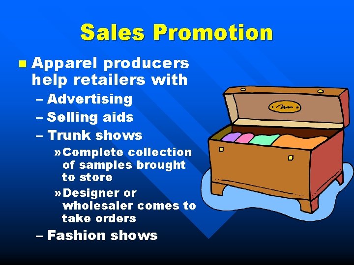 Sales Promotion n Apparel producers help retailers with – Advertising – Selling aids –