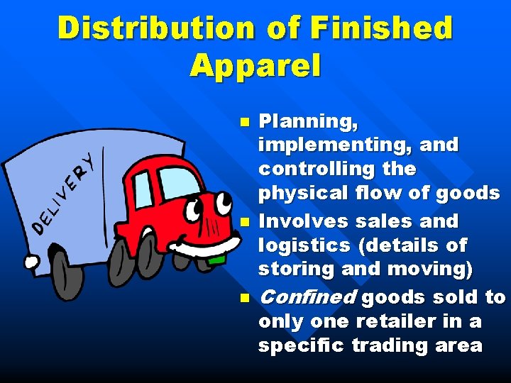 Distribution of Finished Apparel n n n Planning, implementing, and controlling the physical flow