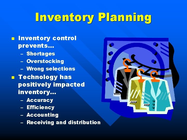 Inventory Planning n Inventory control prevents… – Shortages – Overstocking – Wrong selections n