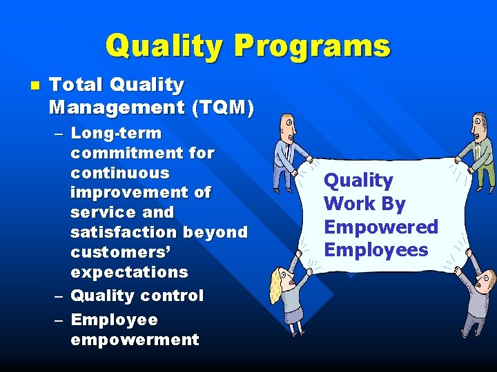 Quality Programs n Total Quality Management (TQM) – Long-term commitment for continuous improvement of