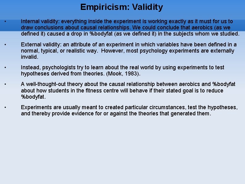 Empiricism: Validity • Internal validity: everything inside the experiment is working exactly as it