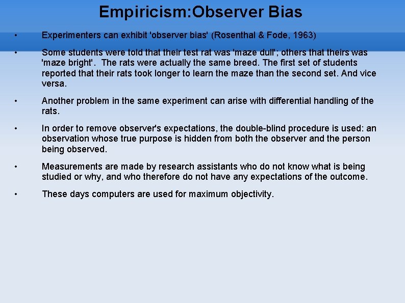Empiricism: Observer Bias • Experimenters can exhibit 'observer bias' (Rosenthal & Fode, 1963) •