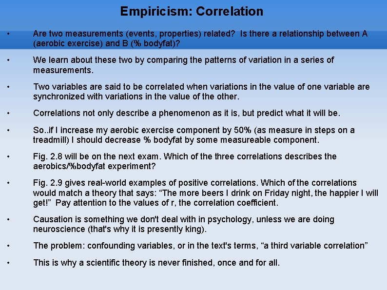 Empiricism: Correlation • Are two measurements (events, properties) related? Is there a relationship between