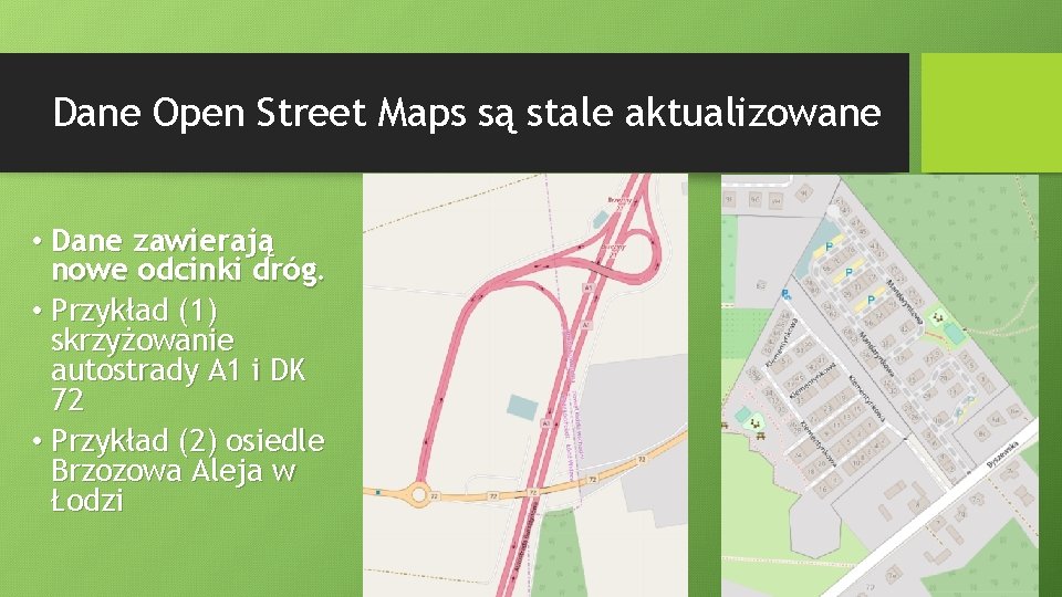 Dane Open Street Maps są stale aktualizowane • Dane zawierają nowe odcinki dróg. •