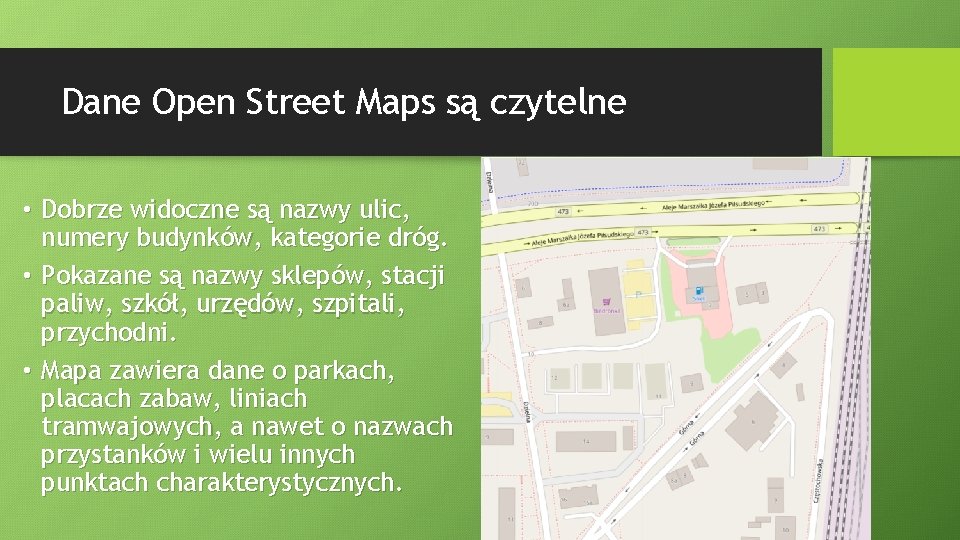 Dane Open Street Maps są czytelne • Dobrze widoczne są nazwy ulic, numery budynków,