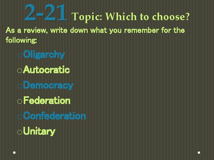 2 -21 Topic: Which to choose? As a review, write down what you remember