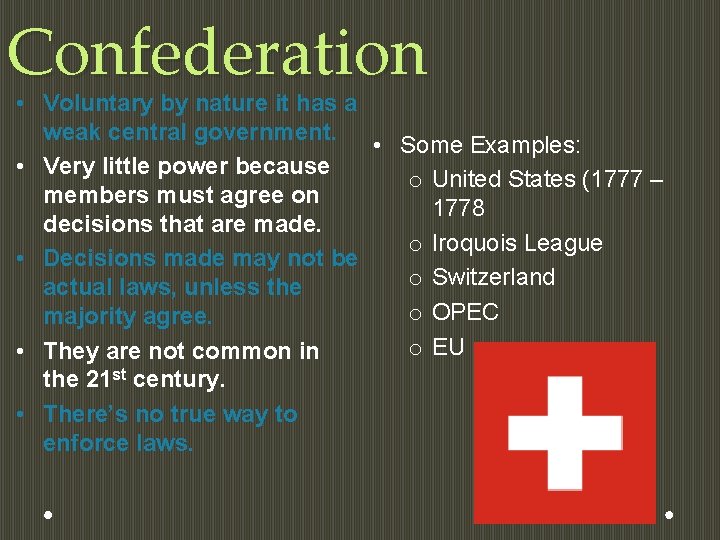 Confederation • Voluntary by nature it has a weak central government. • Some Examples: