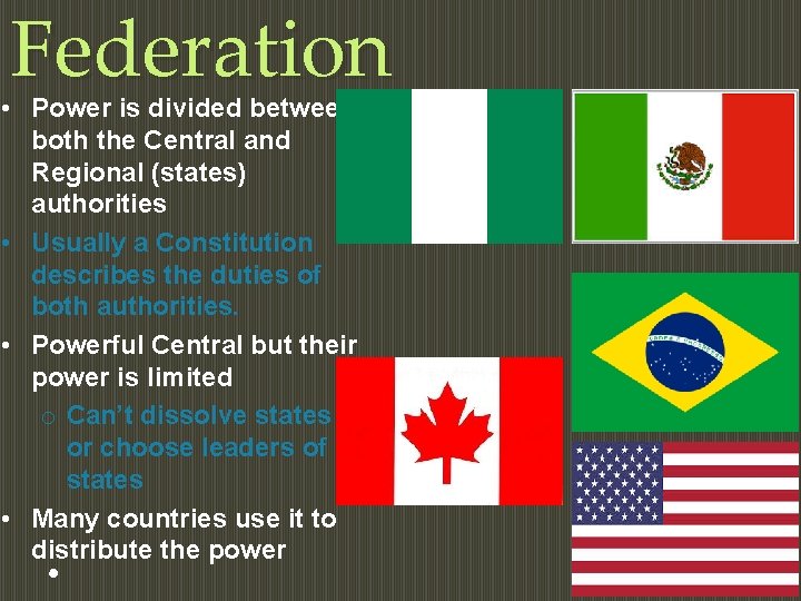 Federation • Power is divided between both the Central and Regional (states) authorities •