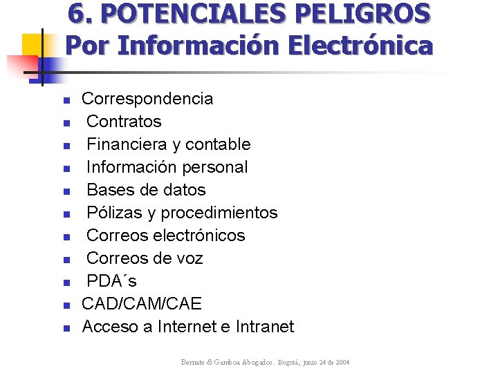 6. POTENCIALES PELIGROS Por Información Electrónica n n n Correspondencia Contratos Financiera y contable 6. POTENCIALES PELIGROS Por Información Electrónica n n n Correspondencia Contratos Financiera y contable