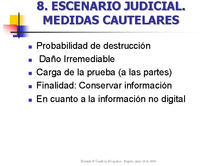 8. ESCENARIO JUDICIAL. MEDIDAS CAUTELARES n n n Probabilidad de destrucción Daño Irremediable Carga