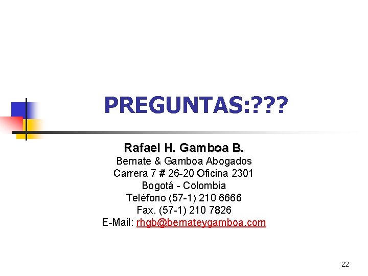 PREGUNTAS: ? ? ? Rafael H. Gamboa B. Bernate & Gamboa Abogados Carrera 7