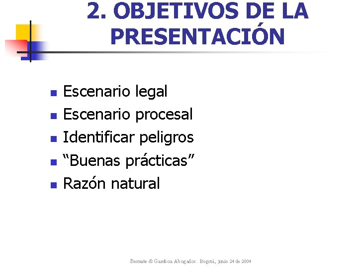 2. OBJETIVOS DE LA PRESENTACIÓN n n n Escenario legal Escenario procesal Identificar peligros