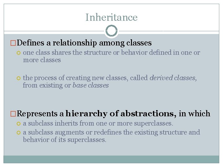 Inheritance �Defines a relationship among classes one class shares the structure or behavior defined