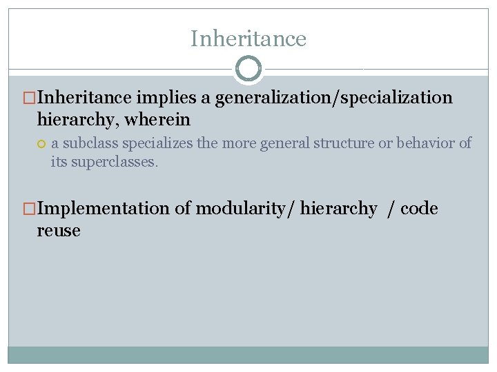 Inheritance �Inheritance implies a generalization/specialization hierarchy, wherein a subclass specializes the more general structure