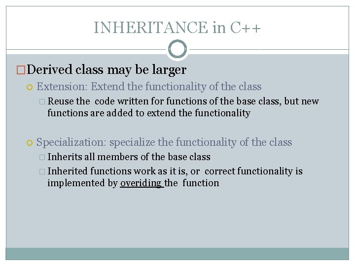 INHERITANCE in C++ �Derived class may be larger Extension: Extend the functionality of the