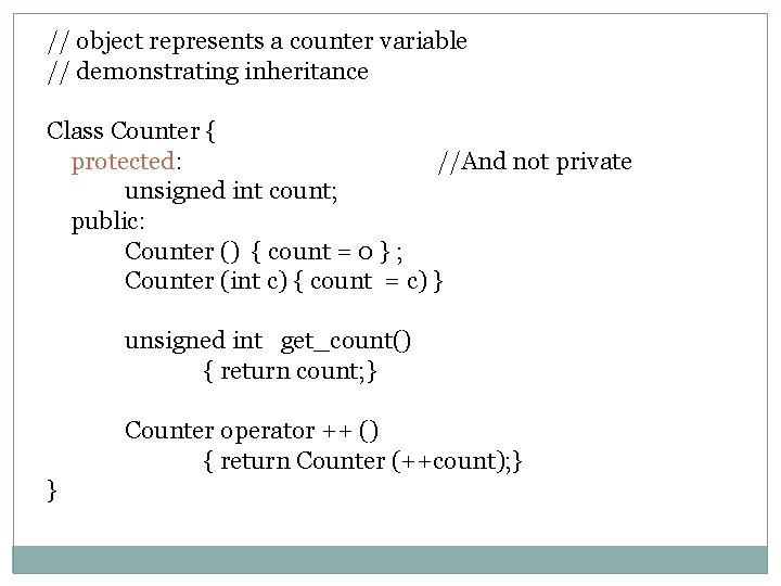 // object represents a counter variable // demonstrating inheritance Class Counter { protected: //And