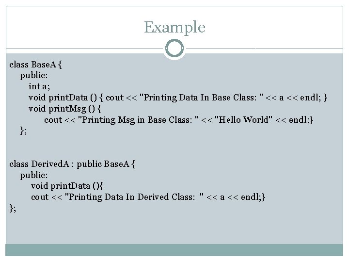 Example class Base. A { public: int a; void print. Data () { cout