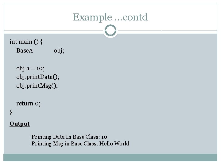 Example …contd int main () { Base. A obj; obj. a = 10; obj.