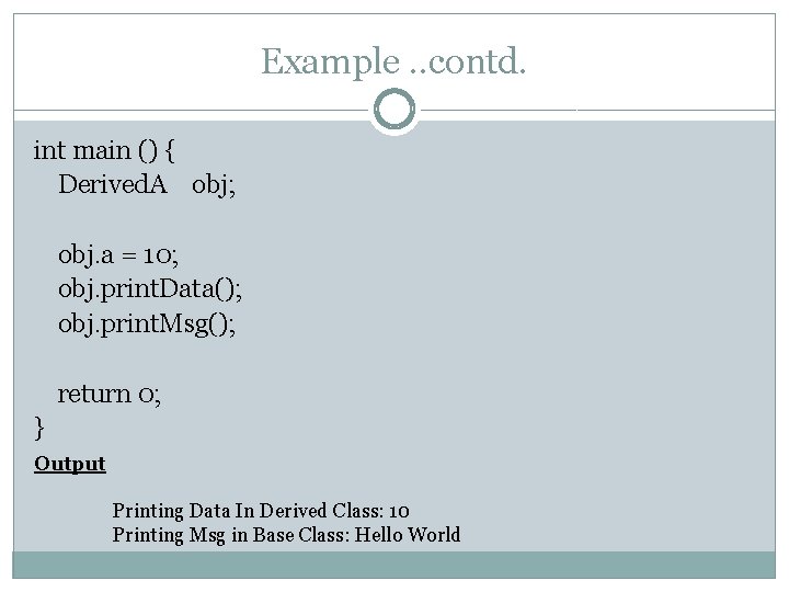 Example. . contd. int main () { Derived. A obj; obj. a = 10;