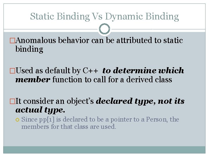 Static Binding Vs Dynamic Binding �Anomalous behavior can be attributed to static binding �Used