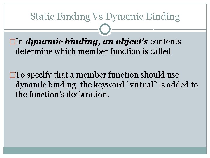 Static Binding Vs Dynamic Binding �In dynamic binding, an object’s contents determine which member