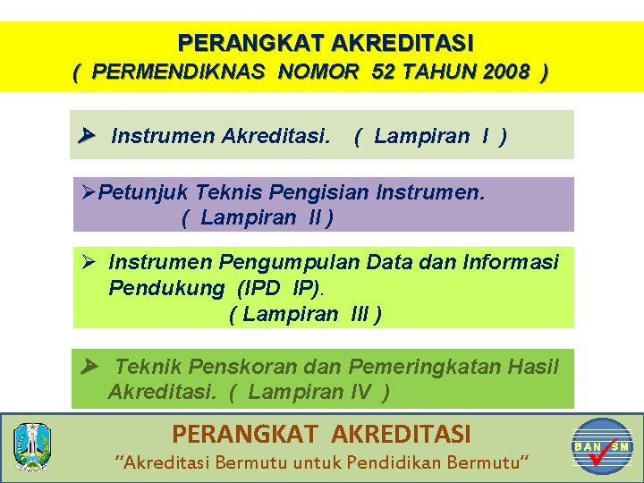 PERANGKAT AKREDITASI ( PERMENDIKNAS NOMOR 52 TAHUN 2008 ) Instrumen Akreditasi. ( Lampiran I