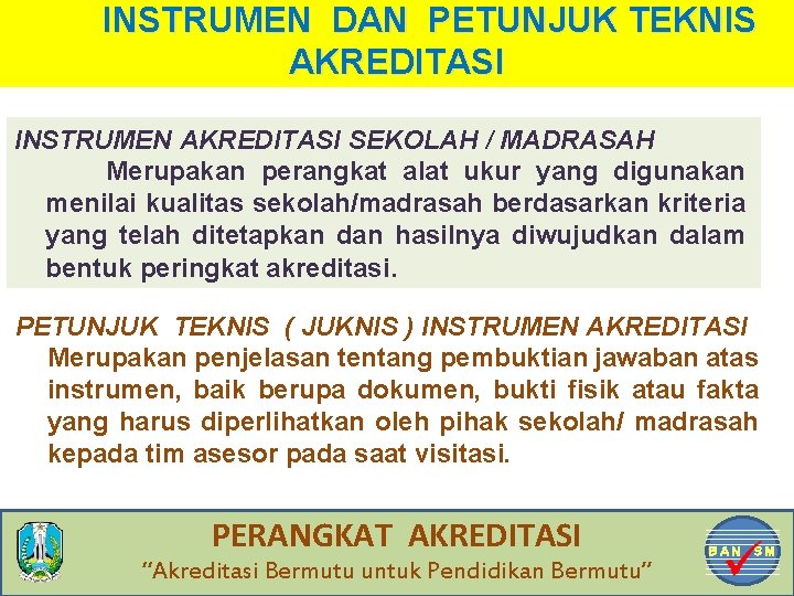 INSTRUMEN DAN PETUNJUK TEKNIS AKREDITASI INSTRUMEN AKREDITASI SEKOLAH / MADRASAH Merupakan perangkat alat ukur