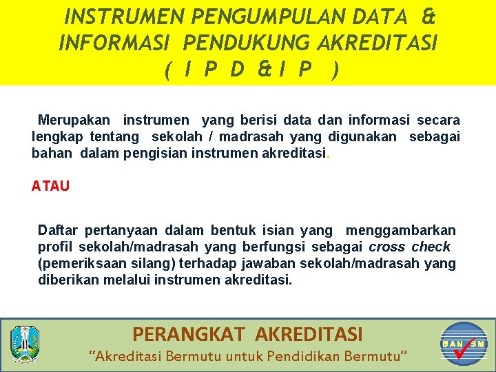 INSTRUMEN PENGUMPULAN DATA & INFORMASI PENDUKUNG AKREDITASI ( I P D &I P )