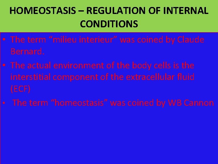 HOMEOSTASIS – REGULATION OF INTERNAL CONDITIONS • The term “milieu interieur” was coined by