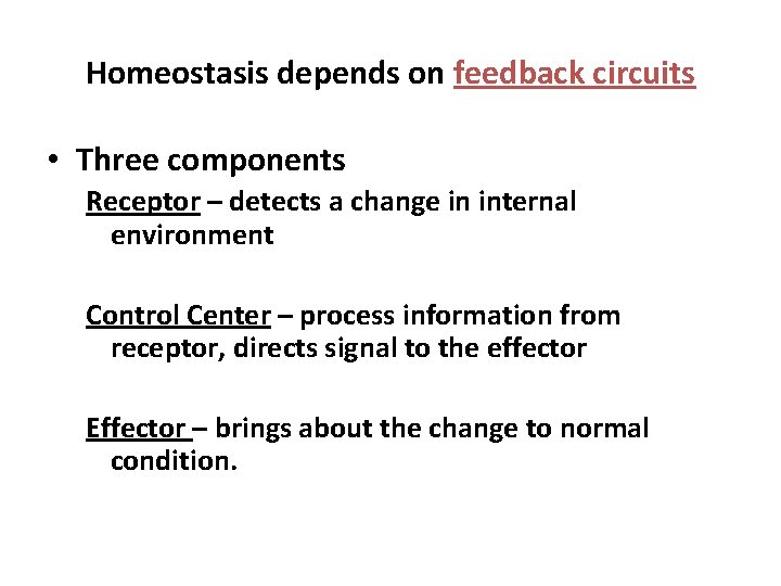 Homeostasis depends on feedback circuits • Three components Receptor – detects a change in