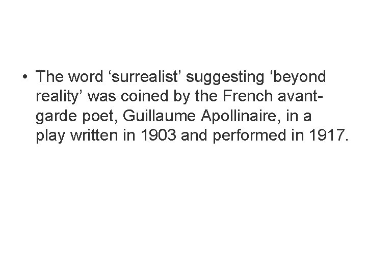  • The word ‘surrealist’ suggesting ‘beyond reality’ was coined by the French avantgarde
