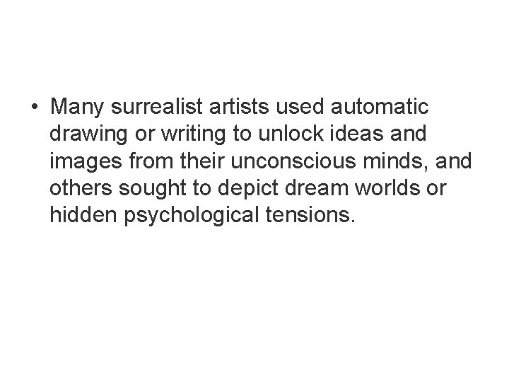  • Many surrealist artists used automatic drawing or writing to unlock ideas and