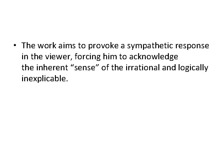  • The work aims to provoke a sympathetic response in the viewer, forcing