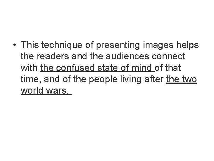  • This technique of presenting images helps the readers and the audiences connect