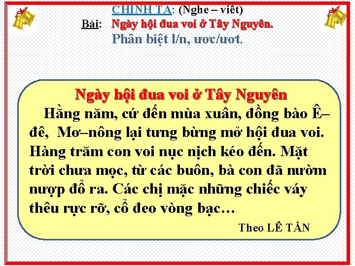 CHÍNH TẢ: (Nghe – viết) Bài: Ngày hội đua voi ở Tây Nguyên. Phân