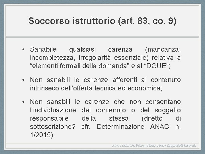 Soccorso istruttorio (art. 83, co. 9) • Sanabile qualsiasi carenza (mancanza, incompletezza, irregolarità essenziale)