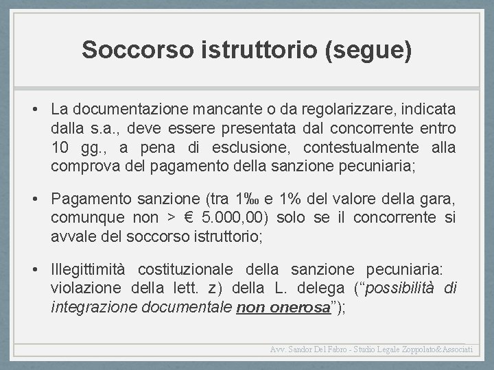 Soccorso istruttorio (segue) • La documentazione mancante o da regolarizzare, indicata dalla s. a.