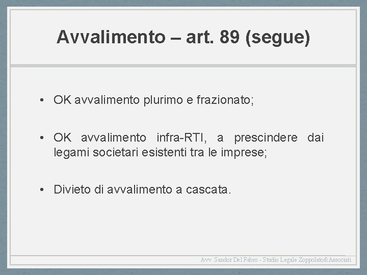 Avvalimento – art. 89 (segue) • OK avvalimento plurimo e frazionato; • OK avvalimento