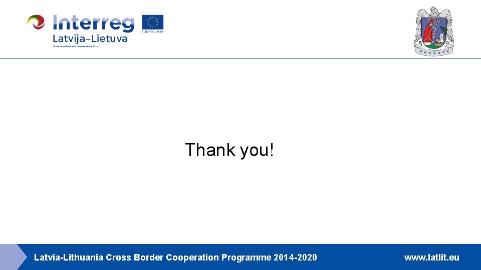 Thank you! Latvia-Lithuania Cross Border Cooperation Programme 2014 -2020 www. latlit. eu 