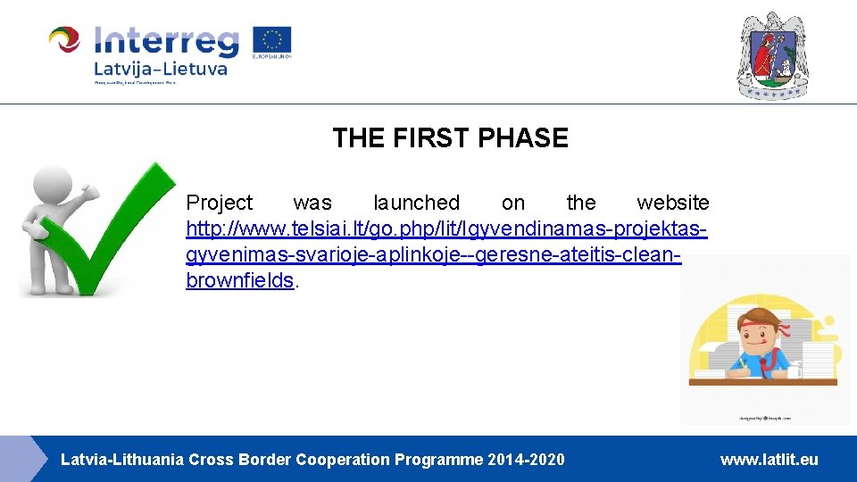 THE FIRST PHASE Project was launched on the website http: //www. telsiai. lt/go. php/lit/Igyvendinamas-projektasgyvenimas-svarioje-aplinkoje--geresne-ateitis-cleanbrownfields.