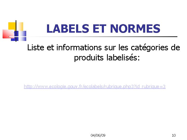 LABELS ET NORMES Liste et informations sur les catégories de produits labelisés: http: //www.